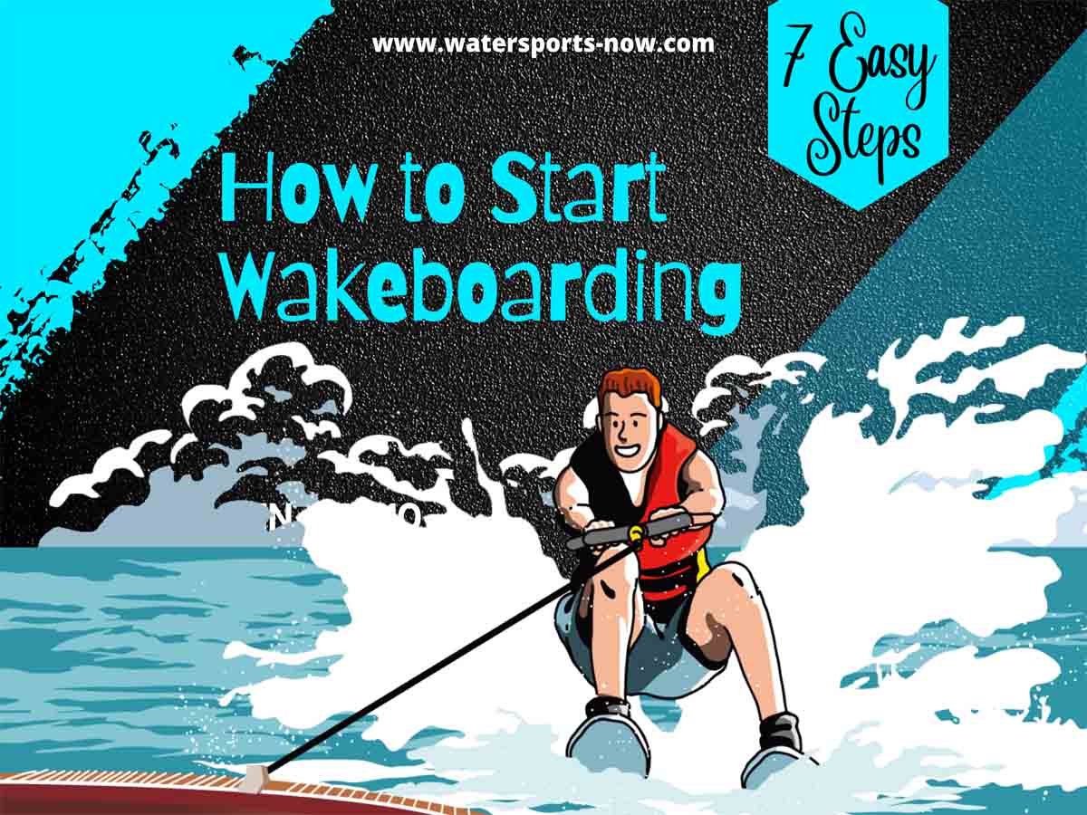 How To Start Wakeboarding With These 7 Easy Steps