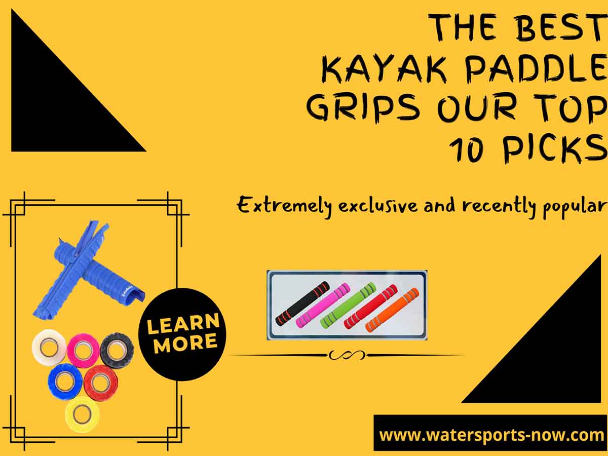 The Best Kayak Paddle Grips Our Top 10 Picks