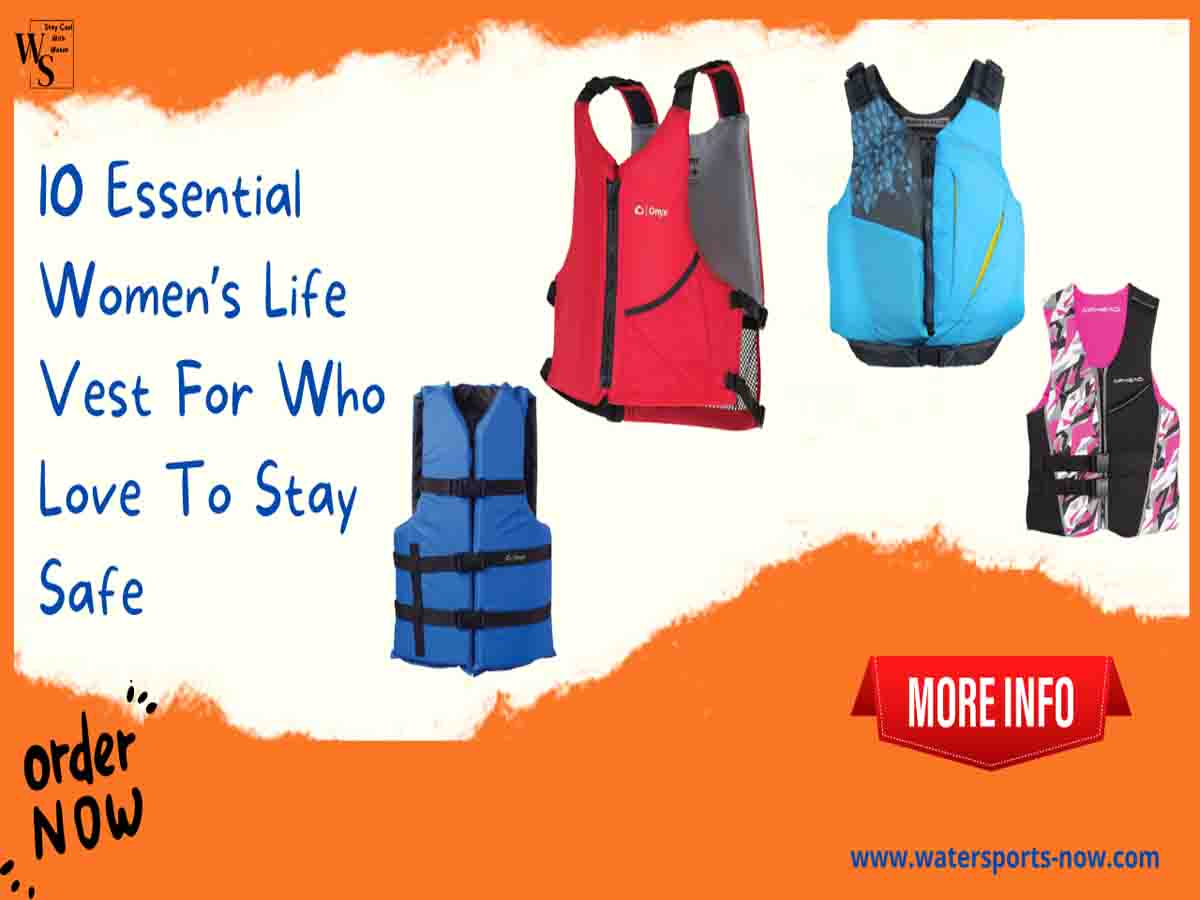10 Essential Women's Life Vest For Who Love To Stay Safe