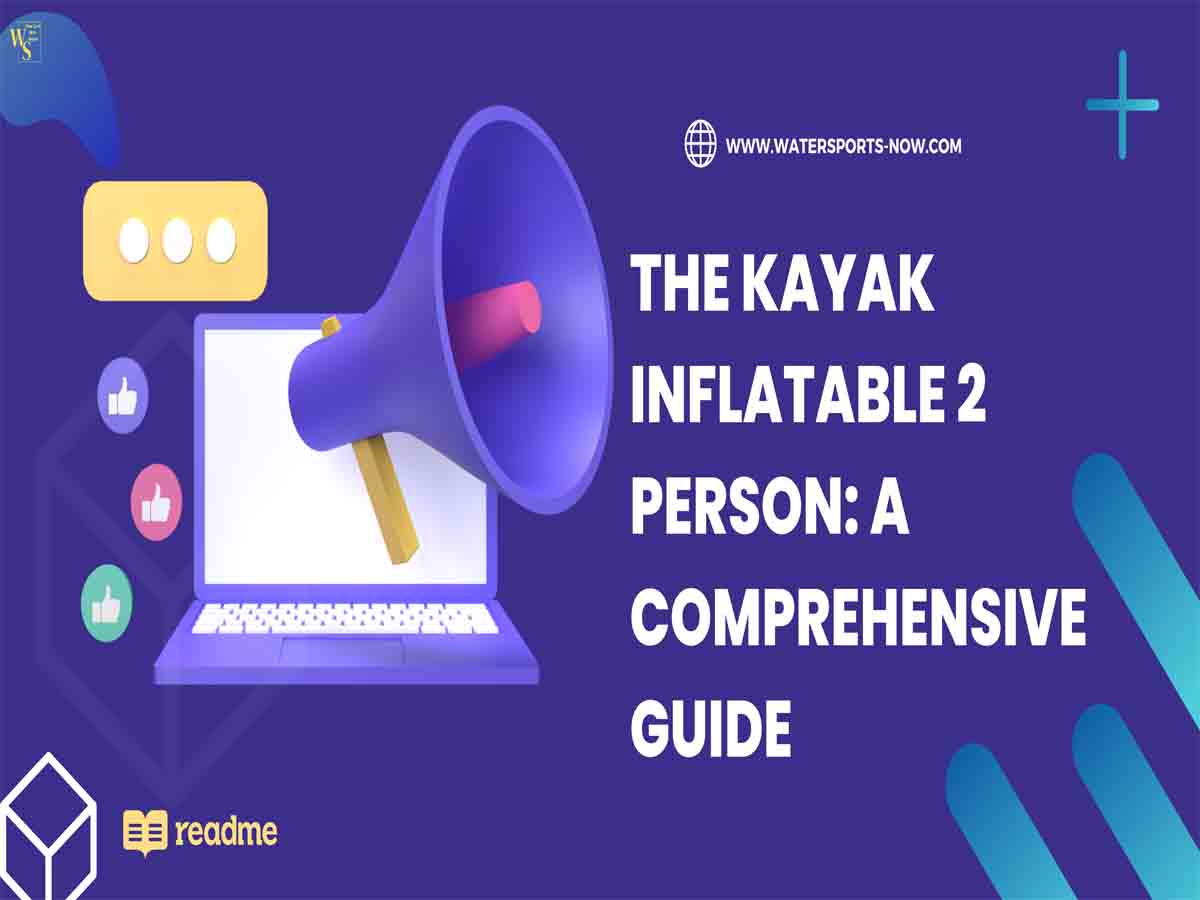 The Kayak Inflatable 2 Person: A Comprehensive Guide