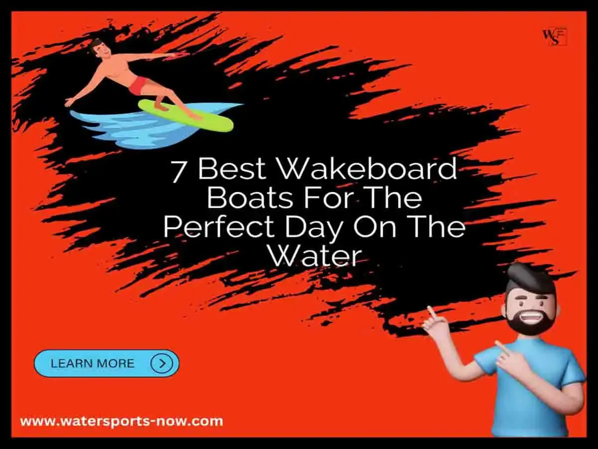 7 Best Wakeboard Boat For The Perfect Day On The Water