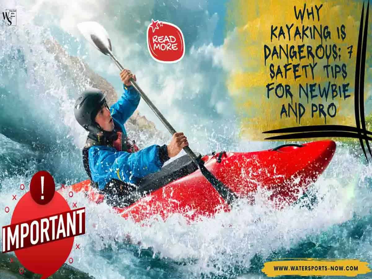 Why Kayaking is Dangerous 7 Safety Tips For Newbie and Pro