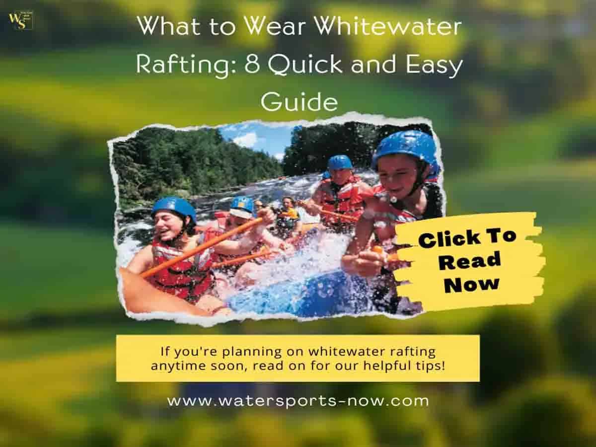 What to Wear Whitewater Rafting: 8 Quick and Easy Guide