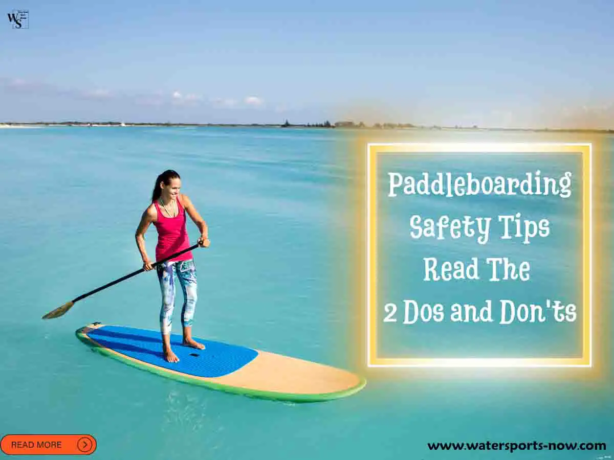 Paddleboarding Safety Tips: Read the 2 Dos and Don'ts