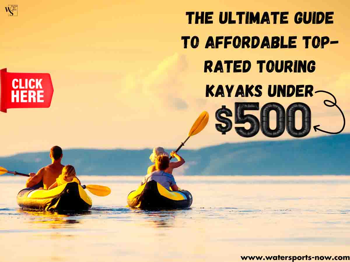 Top-Rated Touring Kayaks Under 500 Unlock Your Adventure