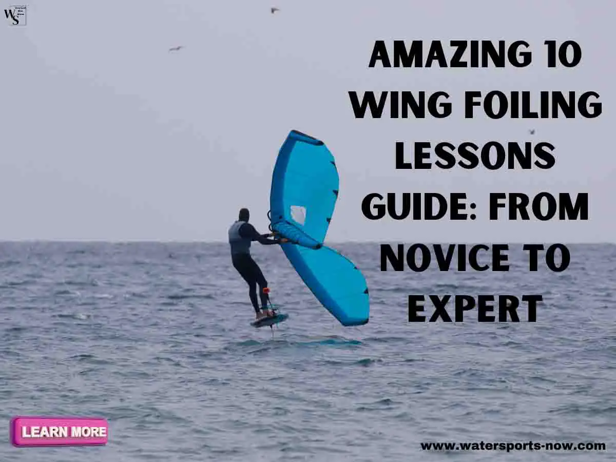 Amazing 10 Wing Foiling Lessons Guide: From Novice to Expert